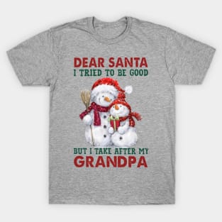 Dear Santa I Tried To Be Good But I Take After My Grandpa T-Shirt